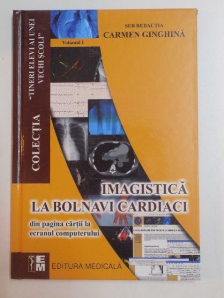 IMAGISTICA LA BOLNAVI CARDIACI , DIN PAGINA CARTII LA ECRANUL COMPUTERULUI de CARMEN GINGHINA , 2007 , CONTINE CD