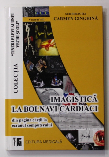 IMAGISTICA LA BOLNAVII CARDIACI , sub redactia CARMEN GINGHINA , VOLUMUL VIII ,  2014 * CONTINE CD