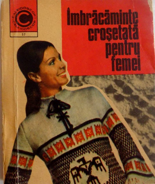 IMBRACAMINTE CROSETATA PENTRU FEMEI de SERAFIM VENERA , KEHAIA CIRESICA , 1973