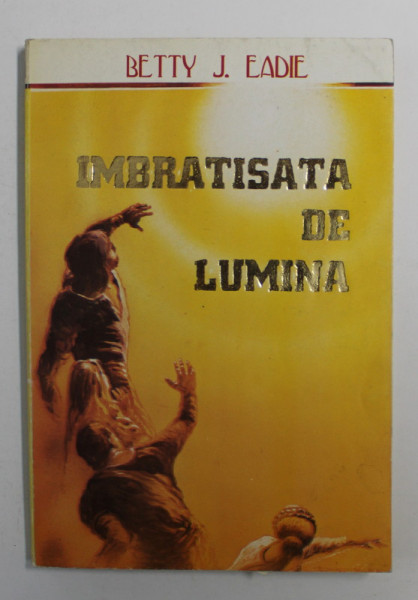 IMBRATISATA DE LUMINA de BETTY J. EADIE , 1995 , PREZINTA SUBLINIERI CU CREIONUL