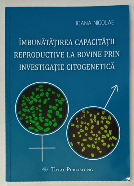 IMBUNATATIREA CAPACITATII REPRODUCTIVE LA BOVINE PRIN INVESTIGATIE CITOGENETICA  de IOANA NICOLAE , 2018