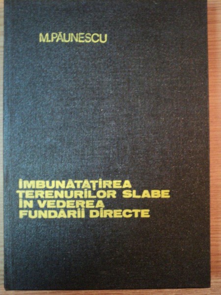 IMBUNATATIREA TERENURILOR SLABE IN VEDEREA FUNDARII DIRECTE de MARIN PAUNESCU , 1980