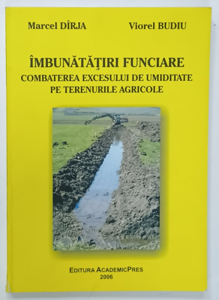 IMBUNATATIRI  FUNCIARE , COMBATEREA EXCESULUI DE UMIDITATE PE TERENURILE AGRICOLE  de MARCEL DIRJA si VIOREL  BUDIU , 2006, DEDICATIE *
