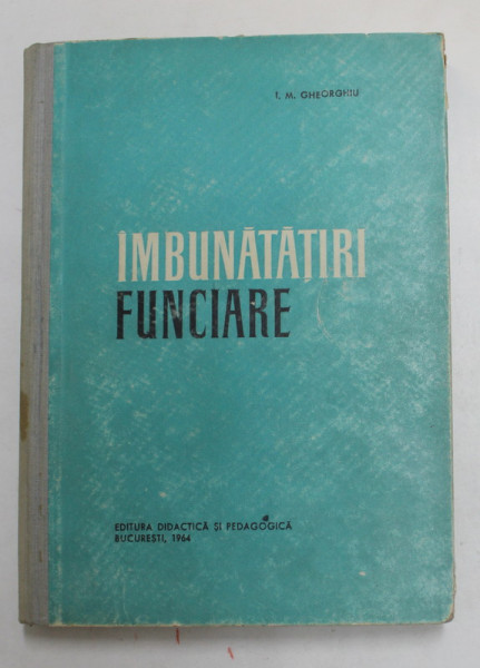 IMBUNATATIRI FUNCIARE de I.M. GHEORGHIU , 1964 , DEDICATIE *