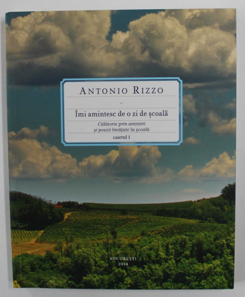 IMI AMINTESC DE O ZI DE SCOALA de ANTONIO RIZZO , TEXT IN ROMANA SI ITALIANA , 2014 , DEDICATIE*