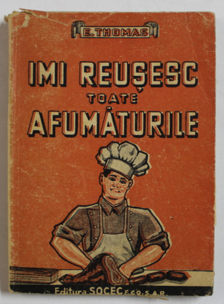 IMI REUSESC TOATE AFUMATURILE de E. THOMAS , CARNATII , MEZELURILE , CONSERVELE DE CARNE , INTERBELICA