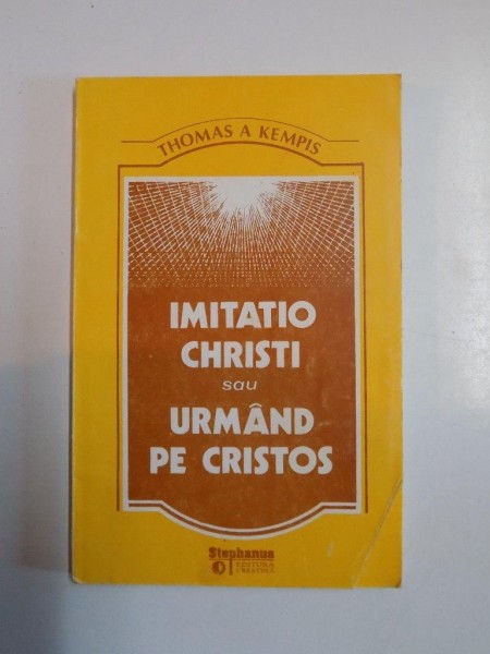 IMITATIO CHRISTI SAU URMAND PE CRISTOS de THOMAS A KEMPIS , 1994
