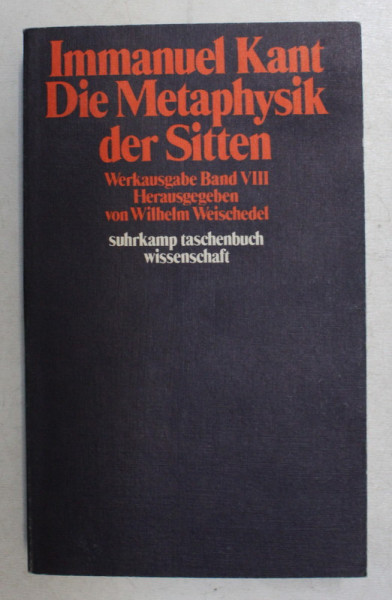 IMMANUEL KANT  - DIE METAPHYSIK DER SITTEN  - WERKAUSGABE BAND VIII , herausgegeben von WILHELM WEISCHEDEL , 1978