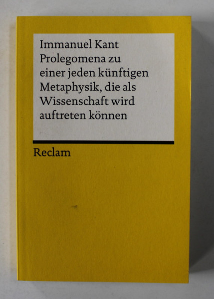 IMMANUEL KANT - PROLEGOMENA ZU EINER JEDEN KUNFTIGEN METAPHYSIK , DIE ALS WISSENSCHAFT WIRD AUFTRETEN KONNEN , 2016