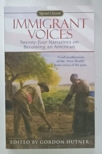 IMMIGRANT  VOICES , TWENTY - FOUR NARRATIVES ON BECOMING AN AMERICAN , edited by GORDON HUNTER , 1999