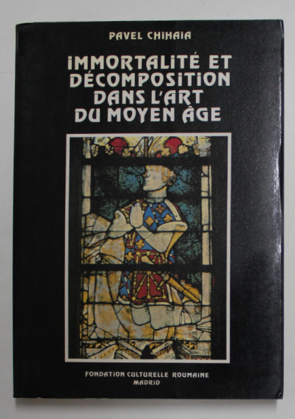 IMMORTALITE ET DECOMPOSITION DANS L 'ART DU MOYEN AGE par PAVEL CHIHAIA , 1988