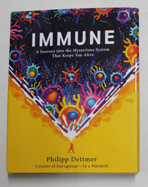 IMMUNE - A JOURNEY INTO THE MYSTERIOUS SYSTEM THAT KEEPS YOU ALIVE by PHILIPP DETTMER , 2021