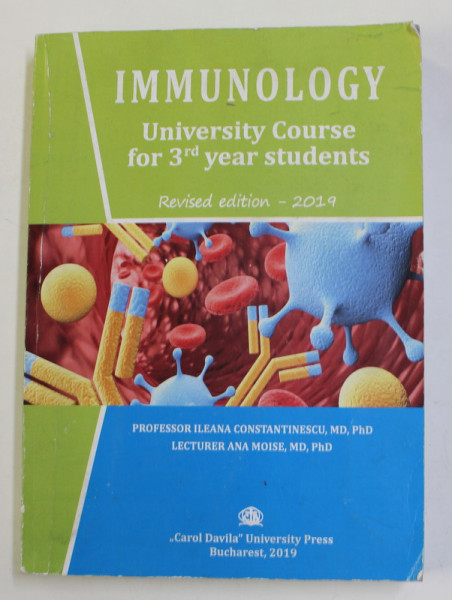 IMMUNOLOGY - UNIVERSITY COURSE FOR 3rd YEAR STUDENTS - 2019 by ILEANA CONSTANTINESCU si ANA MOSIE , 2019