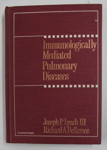 IMMUNOLOGYICALLY MEDIATED PULMONARY DISEASES by JOSEPH P. LYNCH III and RICHARD A. DeREMEE , 1991