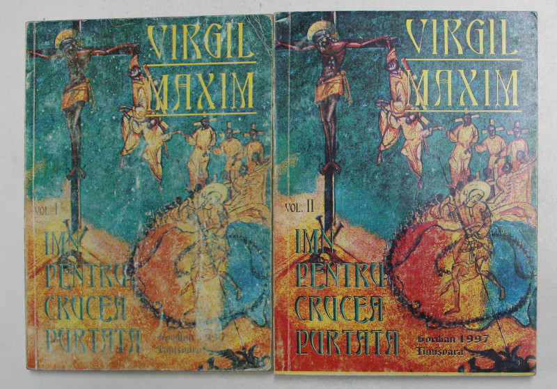 IMN PENTRU CRUCEA PURTATA , ABECEDAR DUHOVNICESC PENTRU UN FRATE DE CRUCE , VOLUMELE I - II de VIRGIL MAXIM , 1997