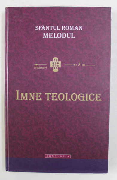 IMNE TEOLOGICE de SFANTUL ROMAN MELODUL , 2012