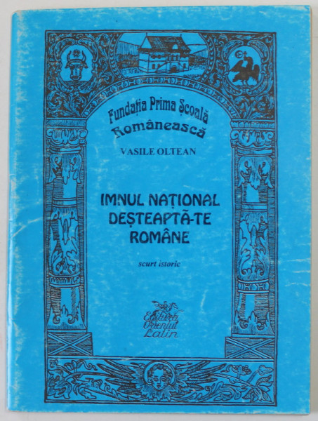 IMNUL NATIONAL  '' DESTEAPTA - TE ROMANE ! '' , SCURT ISTORIC de VASILE OLTEAN , 1998
