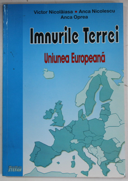 IMNURILE TERREI , UNIUNEA EUROPEANA de VICTOR NICOLAIASA ...ANCA OPREA , 2008