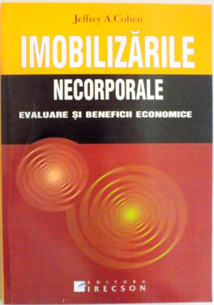IMOBILIZARILE NECORPORALE , EVALUARE SI BENEFICII ECONOMICE de JEFFREY A. COHEN , 2008
