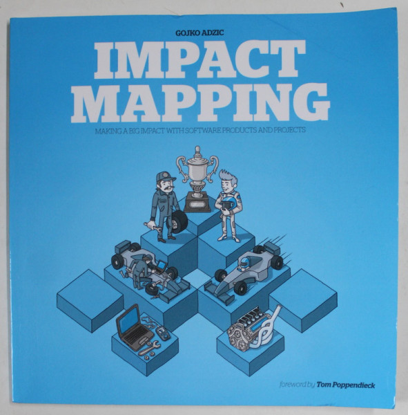 IMPACT MAPPING by GOJKO ADZIC , MAKING BIG IMPACT WITH SOFTWARE PRODUCTS AND PROJECTS , 2012