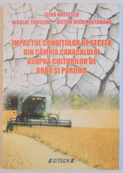 IMPACTUL CONDITIILOR DE SECETA DIN CAMPIA CARACALULUI ASUPRA CULTURILOR DE GRAU SI PORUMB de ELENA MATEESCU...VICTOR VIOREL VATAMANU , 2004