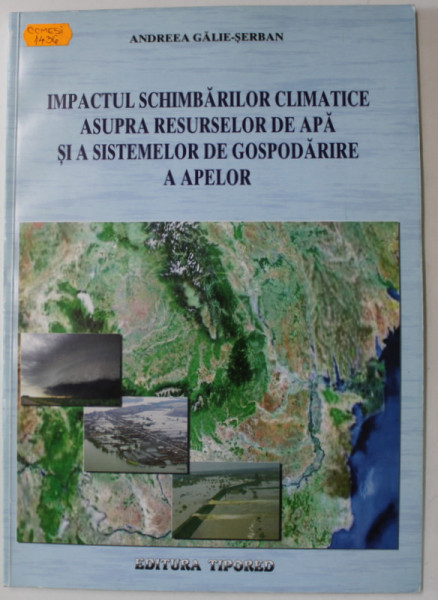 IMPACTUL SCHIMBARILOR CLIMATICE ASUPRA RESURSELOR DE APA SI A SISTEMELOR DE GOSPODARIRE A APELOR de  ANDREEA  GALIE - SERBAN , 2006