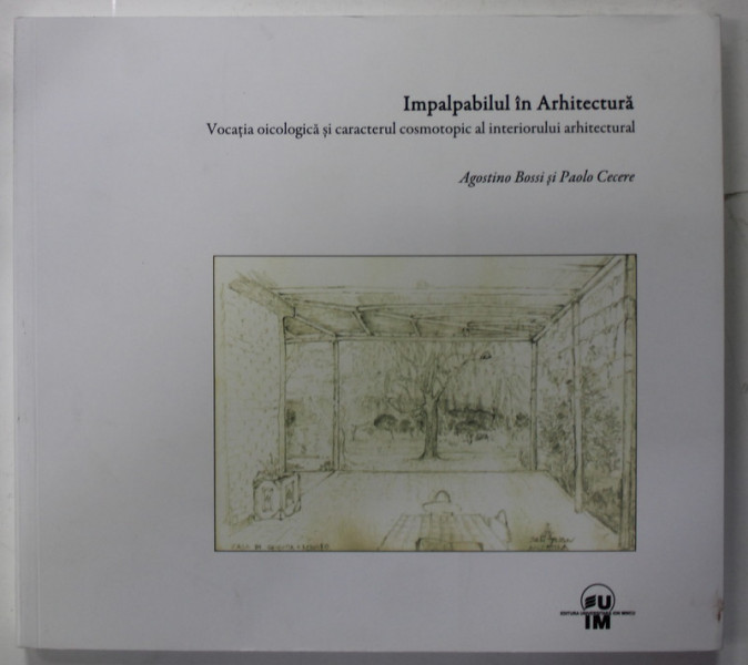 IMPALPABILUL IN ARHITECTURA , VOCATIA OICOLOGICA SI CARACTERUL COSMOTOPIC AL INTERIORULUI ARHITECTURAL de AGOSTINO BOSSI si PAOLO CECERE , 2022