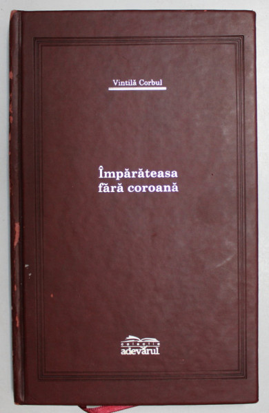 IMPARATEASA FARA COROANA de VINTILA CORBUL , EDITIE DE LUX , 2007 COPERTA UZATA*