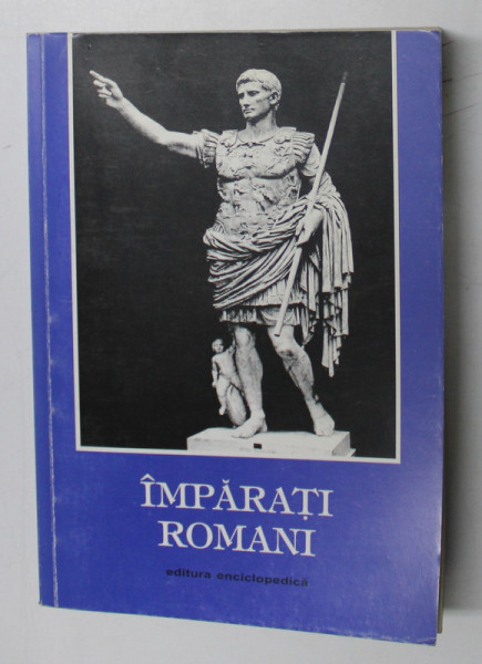 IMPARATI ROMANI, 55 DE PORTRETE DE LA CAESAR LA IUSTINIAN EDITATE DE MANFRED CLAUSS , 2001