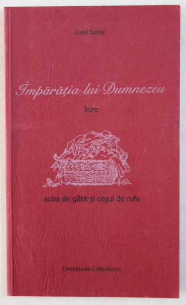 IMPARATIA LUI DUMNEZEU , INTRE SOBA DE GATIT SI COSUL DE RUFE de ANNI SASEK , 2003