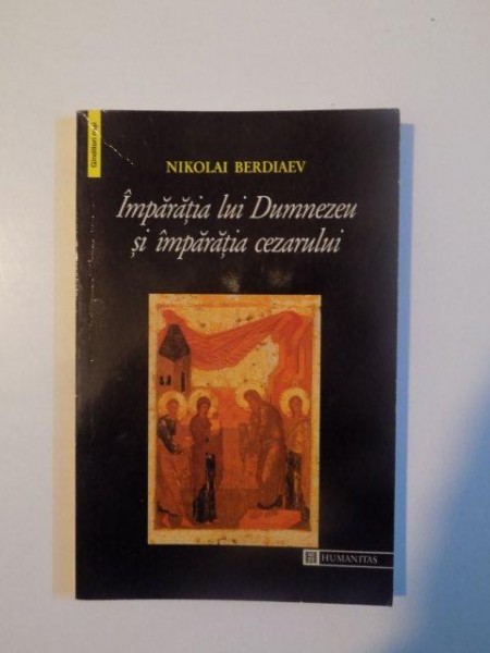 IMPARATIA LUI DUMNEZEU SI IMPARATIA CEZARULUI de NIKOLAI BERDIAEV , 1998