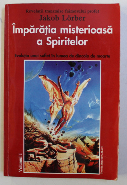 IMPARATIA MISTERIOASA A SPIRITELOR - EVOLUTIA UNUI SUFLET IN LUMEA DE DINCOLO DE MOARTE de JACOB LORBER , 2001