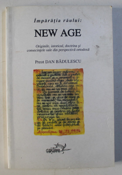 IMPARATIA RAULUI , NEW AGE - ORIGINILE , ISTORICUL , DOCTRINA SI CONSECINTELE SALE DIN PERSPECTIVA ORTODOXA de DAN BADULESCU , 2001