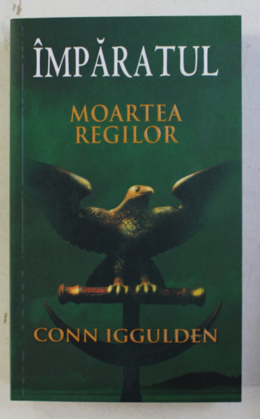 IMPARATUL - MOARTEA REGILOR de CONN IGGULDEN , 2011