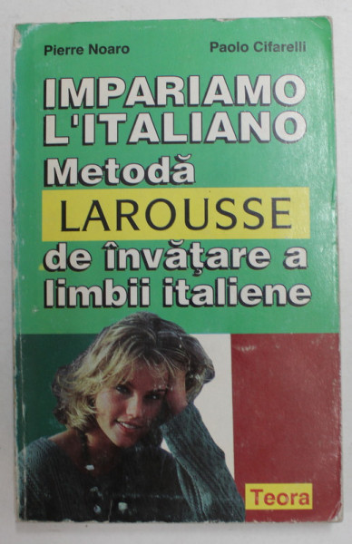 IMPARIAMO L'ITALIANO METODA LAROUSSE DE INVATARE A LIMBII ITALIENE de PIERRE NOARO , PAOLO CIFARELLI 2000 ,
