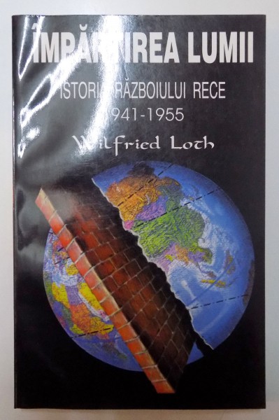 IMPARTIREA LUMII , ISTORIA RAZBOIULUI RECE 1941 - 1955 de WILFRIED LOTH , 1997 , PREZINTA HALOURI DE APA
