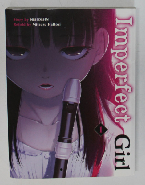 IMPERFECT GIRL , VOLUME I , story by NISIOISIN , retold by MITSURU HATTORI , 2017