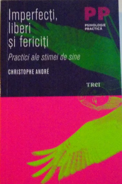 IMPERFECTI, LIBERI SI FERICITI, PRACTICI ALE STIMEI DE SINE de CHRISTOPHE ANDRE, 2010 * MICI DEFECTE LA BLOCUL DE FILE