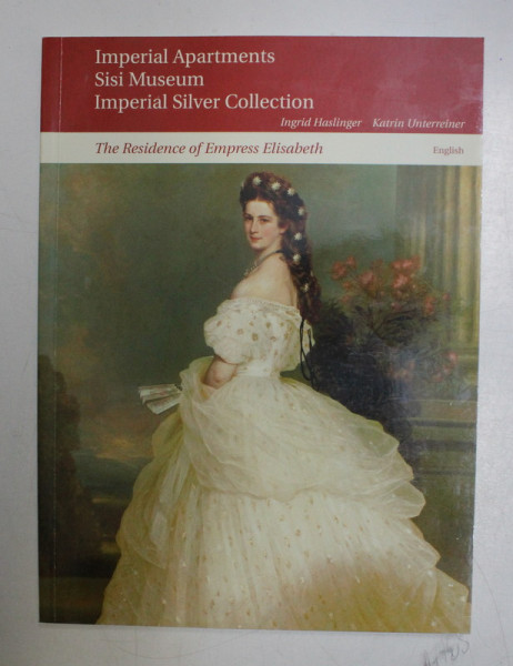 IMPERIAL APARTMENTS , SISI MUSEUM AND IMPERIAL SILVER COLLECTION by INGRID HASLINGER , KATRIN UNTERREINER , 2000