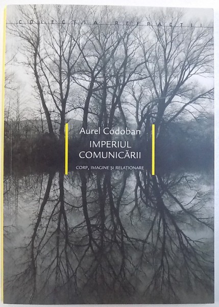 IMPERIUL COMUNICARII  - CORP , IMAGINE SI RELATIONARE de AUREL CODOBAN , 2011