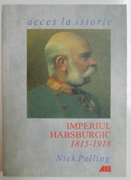 IMPERIUL HABSBURGIC 1815-1918 de NICK PELLING , 2002