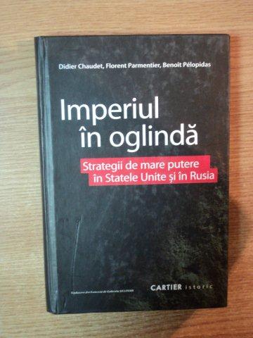 IMPERIUL IN OGLINDA . STRATEGII DE MARE PUTERE IN STATELE UNITE SI IN RUSIA de DIDIER CHAUDET ... BENOIT PELOPIDAS , 2008