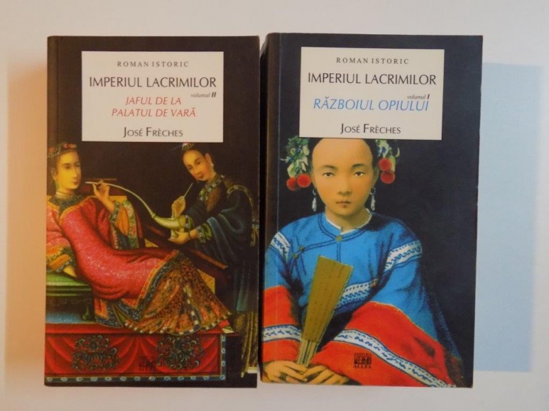IMPERIUL LACRIMILOR , RAZBOIUL OPIULUI , VOL I - II de JOSE FRECHES