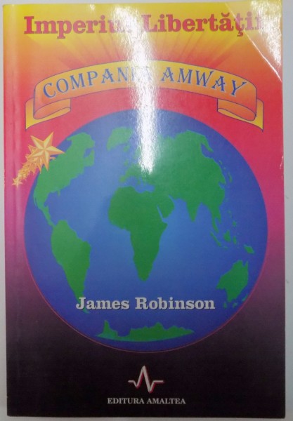 IMPERIUL LIBERTATII , COMPANIA AMWAY de JAMES W. ROBINSON 1999
