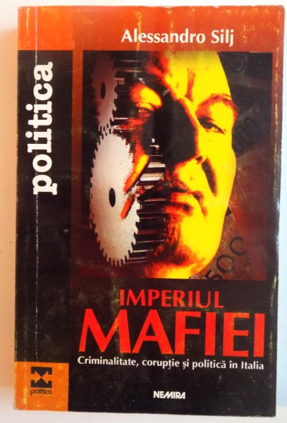 IMPERIUL MAFIEI, CRIMINALITATE, CORUPTIE SI POLITICA IN ITALIA (1943-1994) de ALESSANDRO SILJ, 1998