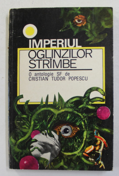 IMPERIUL OGLINZILOR STRAMBE - O ANTOLGIE SF de CRISTIAN TUDOR  POPESCU , 1993 *CONTINE NUVELA SOARECELE B de I.D. SIRBU