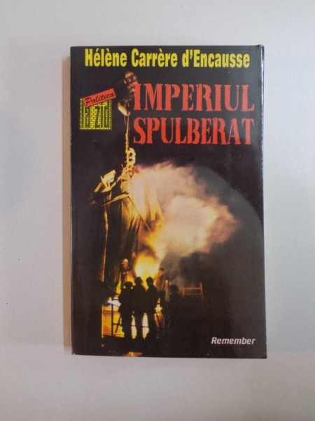 IMPERIUL SPULBERAT , REVOLTA NATIUNILOR IN URSS de HELENE CARRERE D'ENCAUSSE , 1993