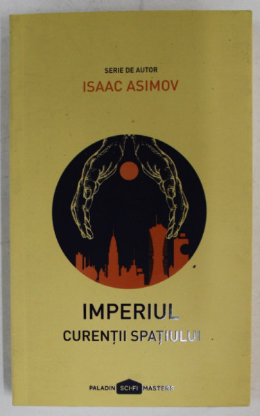 IMPERIUL  - VOLUMUL III  - CURENTII SPATIULUI de ISAAC ASIMOV , 2017