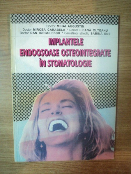 IMPLANTELE ENDOOSOASE OSTEOINTEGRATE IN STOMATOLOGIE de MIHAI AUGUSTIN ... SABINA ENE , 1995