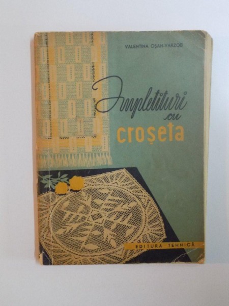 IMPLETITURI CU CROSETA de VALENTINA OSAN VARZOB , Bucuresti 1962